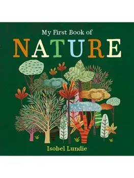 My First Book of Nature, Board book/Isobel Lundie