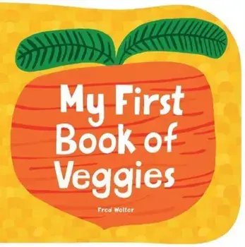 My First Book of Veggies. UK Edition, Hardback/Fred Wolter