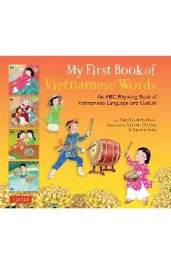 My First Book of Vietnamese Words: An ABC Rhyming Book of Vietnamese Language and Culture - Phuoc Thi Minh Tran