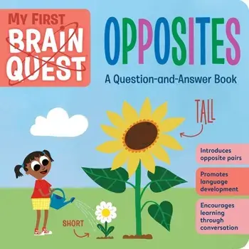 My First Brain Quest: Opposites. A Question-and-Answer Book, Board book/Workman Publishing