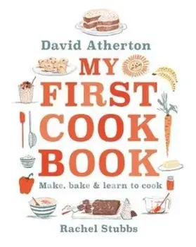 My First Cook Book: Bake, Make and Learn to Cook, Hardback/David Atherton