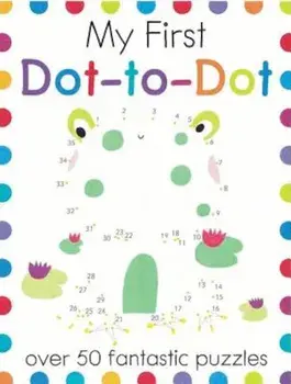 My First Dot-To-Dot: Over 50 Fantastic Puzzles, Paperback/Elizabeth Golding