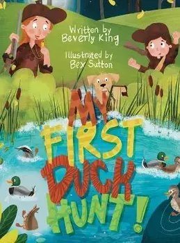 My First Duck Hunt, Hardcover/Beverly King