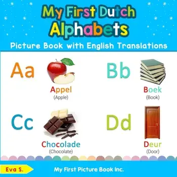 My First Dutch Alphabets Picture Book with English Translations: Bilingual Early Learning & Easy Teaching Dutch Books for Kids/Eva S