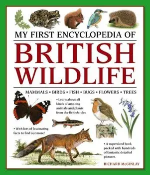 My First Encylopedia of British Wildlife: Mammals, Birds, Fish, Bugs, Flowers, Trees, Paperback/Richard McGinlay