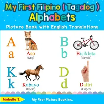 My First Filipino ( Tagalog ) Alphabets Picture Book with English Translations: Bilingual Early Learning & Easy Teaching Filipino ( Tagalog ) Books fo, Paperback/Mahalia S