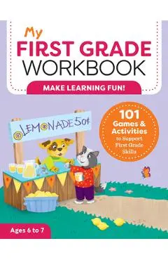 My First Grade Workbook: 101 Games and Activities to Support First Grade Skills - Brittany Lynch