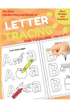 My First Handwriting Workbook of Letter Tracing for Toddlers: Plus Shapes and Numbers. Trace and Color. Ages 2 - 4 - Abc Preschool