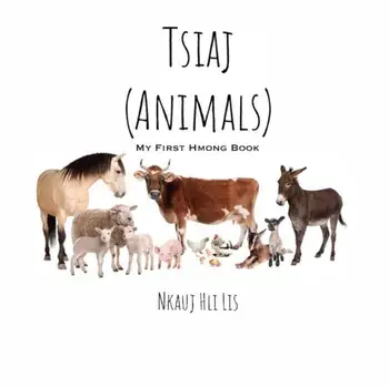 My First Hmong Book: Animals (Tsiaj), Paperback/Nkauj Hli Lis