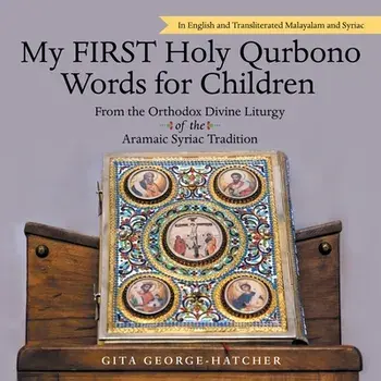 My First Holy Qurbono Words for Children: From the Orthodox Divine Liturgy of the Aramaic Syriac Tradition, Paperback/Gita George-Hatcher