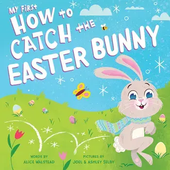 My First How to Catch the Easter Bunny, Board book/Alice Walstead