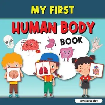 My First Human Body Book: Toddler Human Body, My First Human Body Parts Book for Kids, Paperback/Amelia Sealey