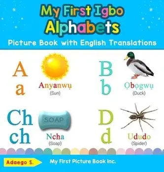 My First Igbo Alphabets Picture Book with English Translations: Bilingual Early Learning & Easy Teaching Igbo Books for Kids, Hardcover/Adaego S