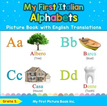 My First Italian Alphabets Picture Book with English Translations: Bilingual Early Learning & Easy Teaching Italian Books for Kids, Paperback/Greta S