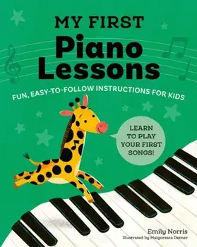 My First Piano Lessons. Fun, Easy-to-Follow Instructions for Kids Learn to Play Your First Songs, Paperback/Emily (Emily Norris) Norris