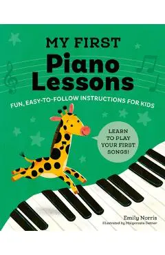 My First Piano Lessons: Fun, Easy-To-Follow Instructions for Kids - Emily Norris