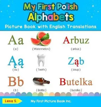 My First Polish Alphabets Picture Book with English Translations: Bilingual Early Learning & Easy Teaching Polish Books for Kids, Hardcover/Lena S