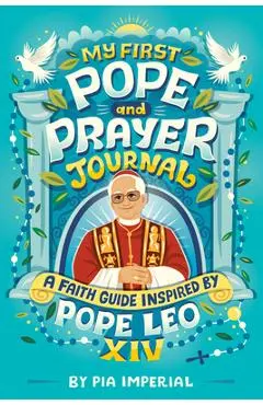 My First Pope and Prayer Journal: A Faith Guide Inspired by Pope Leo XIV - Pia Imperial