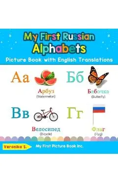My First Russian Alphabets Picture Book with English Translations: Bilingual Early Learning & Easy Teaching Russian Books for Kids - Veronika S