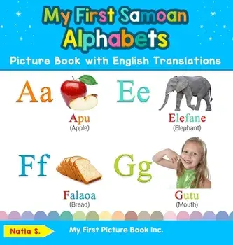 My First Samoan Alphabets Picture Book with English Translations: Bilingual Early Learning & Easy Teaching Samoan Books for Kids/Natia S