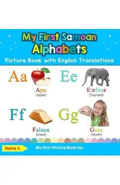 My First Samoan Alphabets Picture Book with English Translations: Bilingual Early Learning & Easy Teaching Samoan Books for Kids - Natia S
