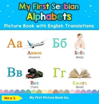 My First Serbian Alphabets Picture Book with English Translations: Bilingual Early Learning & Easy Teaching Serbian Books for Kids/Mira S
