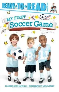 My First Soccer Game - Alyssa Satin Capucilli