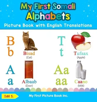 My First Somali Alphabets Picture Book with English Translations: Bilingual Early Learning & Easy Teaching Somali Books for Kids/IDIL S