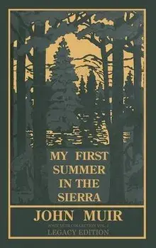 My First Summer In The Sierra Legacy Edition: Classic Explorations Of The Yosemite And California Mountains, Hardcover/John Muir
