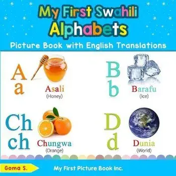 My First Swahili Alphabets Picture Book with English Translations: Bilingual Early Learning & Easy Teaching Swahili Books for Kids, Paperback/Goma S