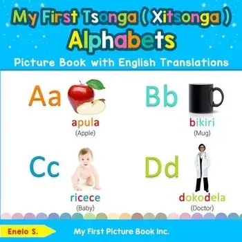 My First Tsonga ( Xitsonga ) Alphabets Picture Book with English Translations: Bilingual Early Learning & Easy Teaching Tsonga ( Xitsonga ) Books for, Paperback/Enelo S