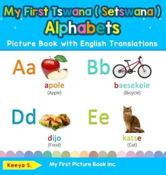 My First Tswana ( Setswana ) Alphabets Picture Book with English Translations: Bilingual Early Learning & Easy Teaching Tswana ( Setswana ) Books for/Keeya S