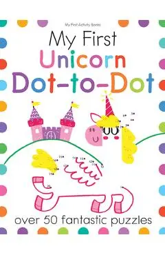 My First Unicorn Dot-To-Dot: Over 50 Fantastic Puzzles - Joe Potter