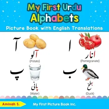 My First Urdu Alphabets Picture Book with English Translations: Bilingual Early Learning & Easy Teaching Urdu Books for Kids, Paperback/Aminah S