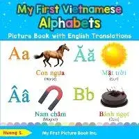 My First Vietnamese Alphabets Picture Book with English Translations: Bilingual Early Learning & Easy Teaching Vietnamese Books for Kids, Paperback/Huong S