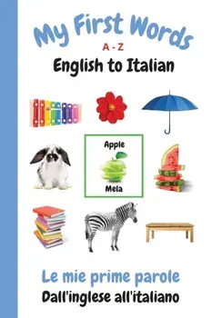 My First Words A - Z English to Italian: Bilingual Learning Made Fun and Easy with Words and Pictures, Paperback/Sharon Purtill