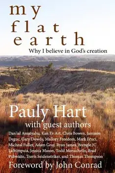 My Flat Earth: Why I Believe God's Creation, Paperback/Pauly Hart