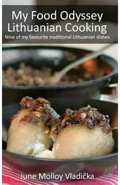 My Food Odyssey - Lithuanian Cooking: Nine of my favourite traditional Lithuanian dishes - June Molloy Vladička