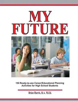 My Future: Career/Educational Planning Activities for High School Students, Paperback/Brian Harris