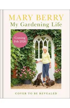 My Gardening Life - Mary Berry