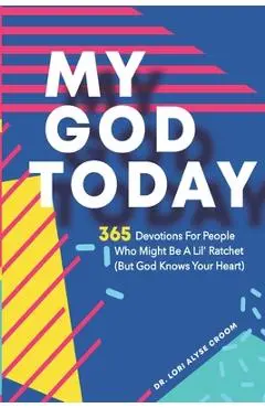 My God Today: 365 Devotions For People Who Might Be A Lil Ratchet (But God Knows Your Heart) - Randall M. Croom