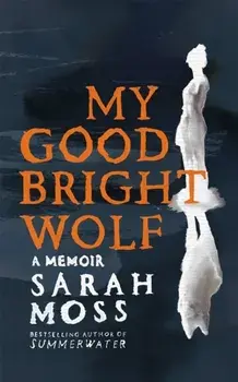 My Good Bright Wolf. A Memoir, Paperback/Sarah Moss