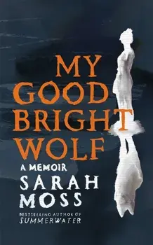 My Good Bright Wolf. A Memoir, Paperback/Sarah Moss