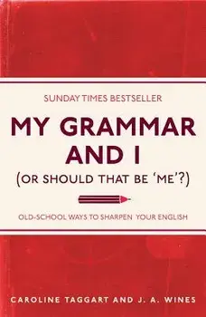 My Grammar and I (or Should That Be 'me'?): Old-School Ways to Sharpen Your English, Paperback/Caroline Taggart