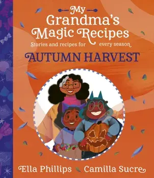 My Grandma's Magic Recipes: Autumn Harvest, Paperback/Ella Phillips