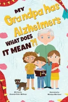 My Grandpa has Alzheimers; What does it Mean, Paperback/Amanda Fuller-Wellman