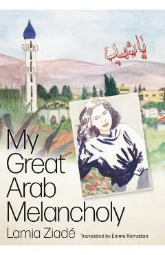 My Great Arab Melancholy - Lamia Ziadé