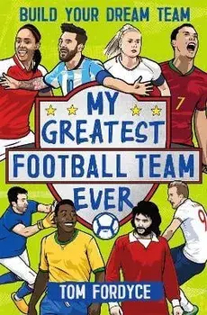My Greatest Football Team Ever. Build Your Dream Team, Paperback/Tom Fordyce