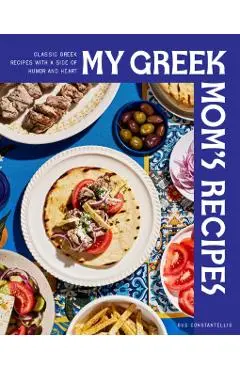 My Greek Mom's Recipes - Gus Constantellis