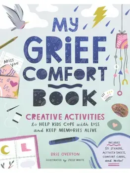 My Grief Comfort Book. Creative Activities to Help Kids Cope with Loss and Keep Memories Alive, Paperback/Brie Overton